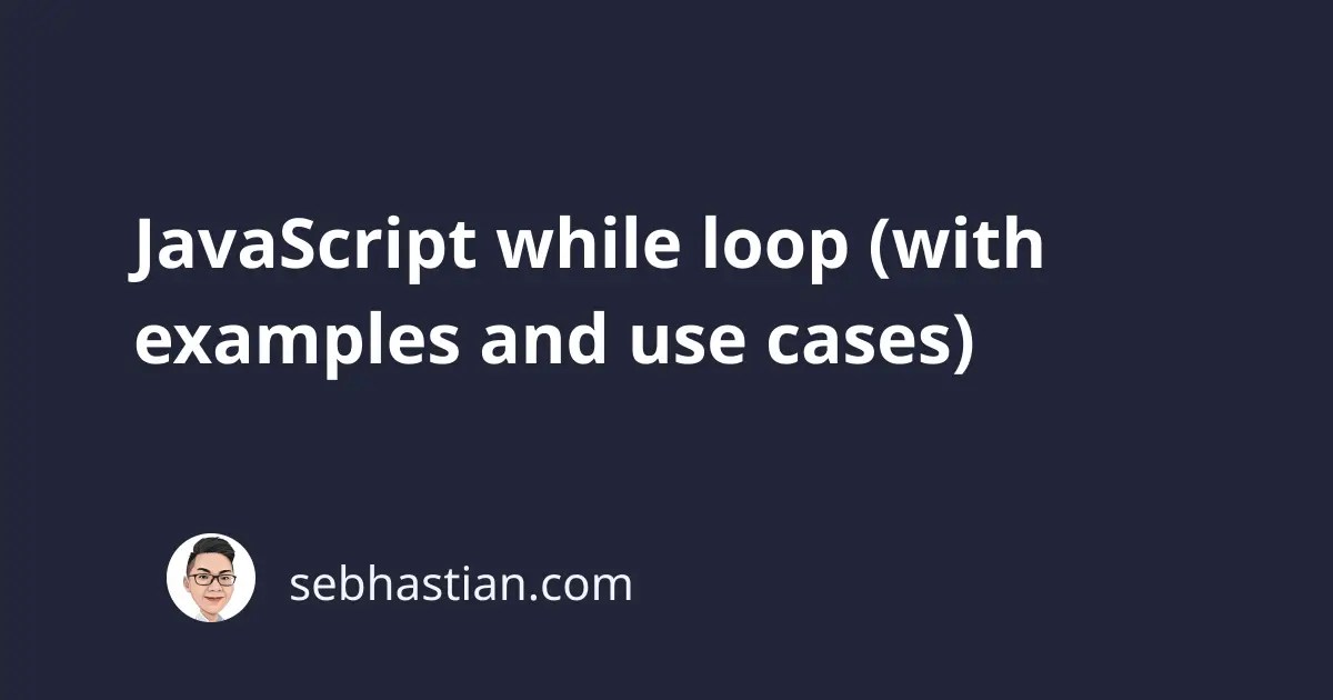 JavaScript while loop (with examples and use cases) sebhastian