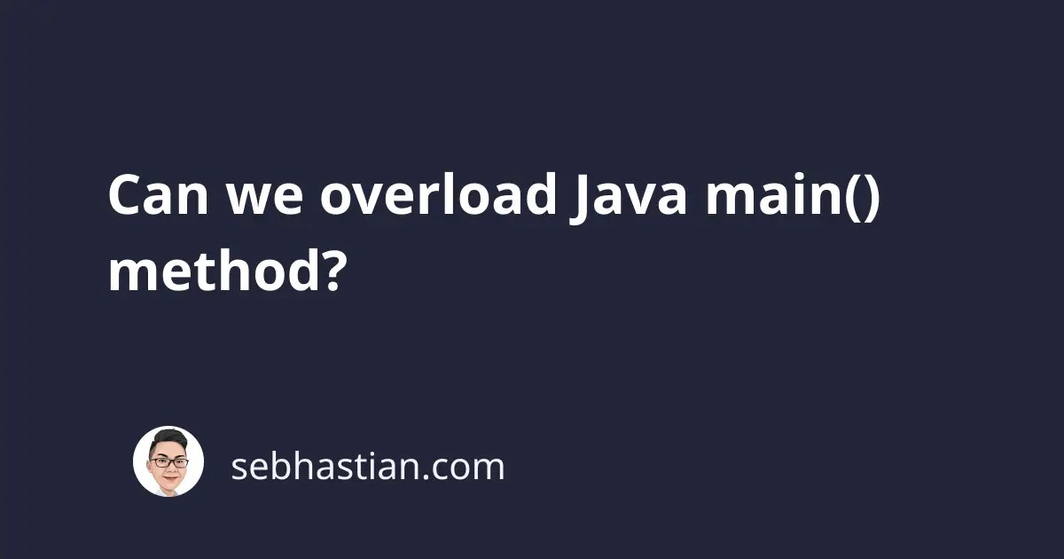 Can we overload Java main() method? sebhastian