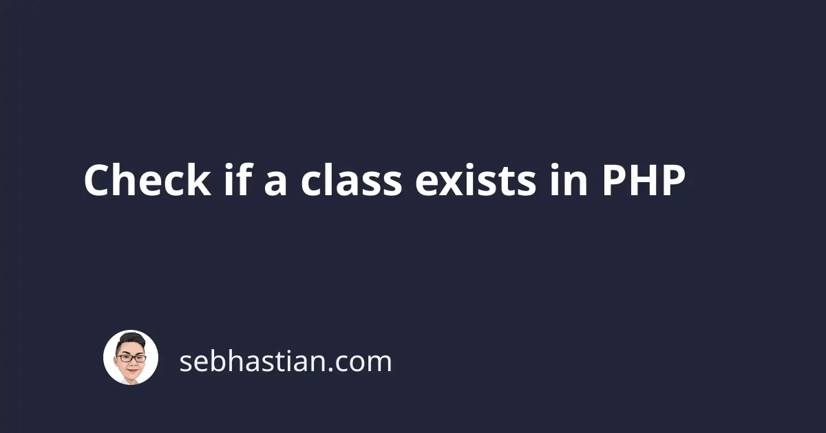Check if a class exists in PHP sebhastian