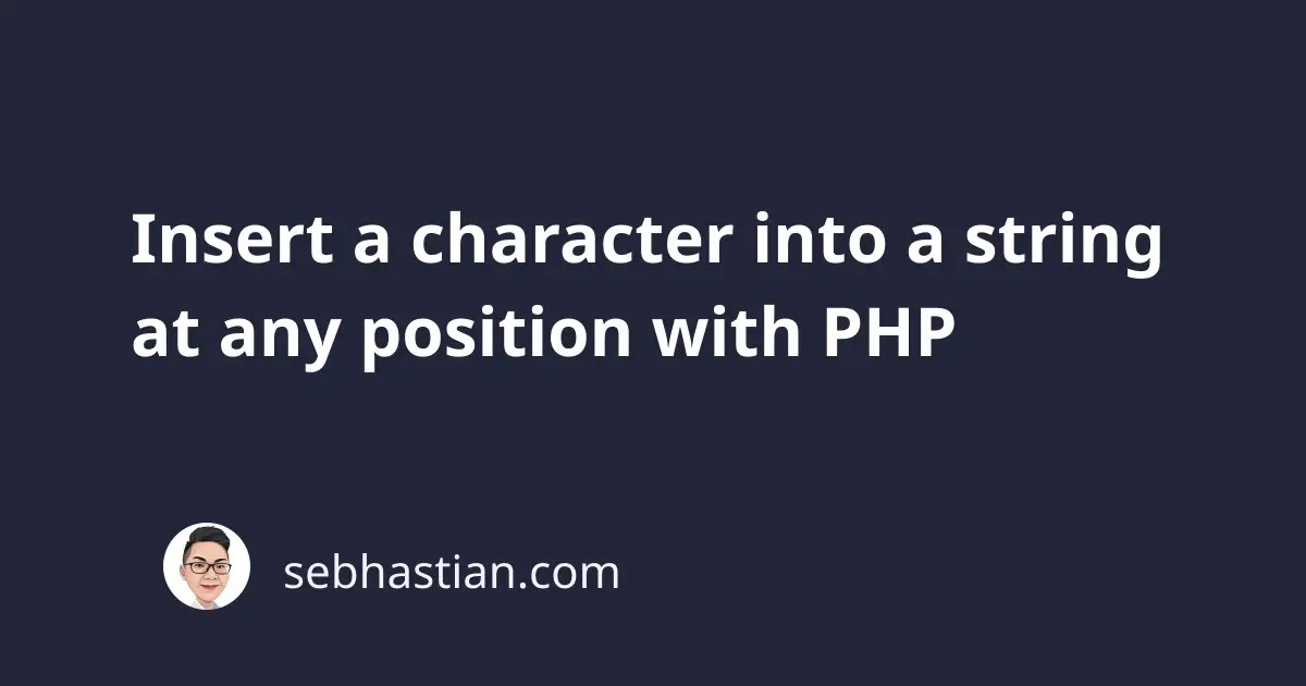 Insert a character into a string at any position with PHP sebhastian