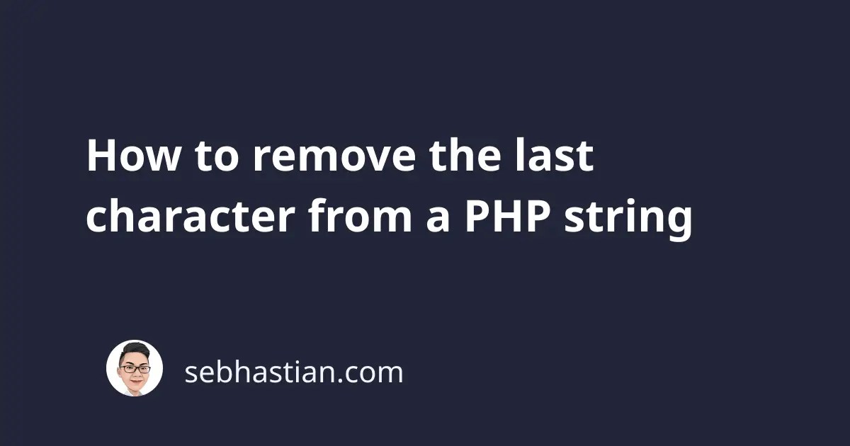 How to remove the last character from a PHP string sebhastian