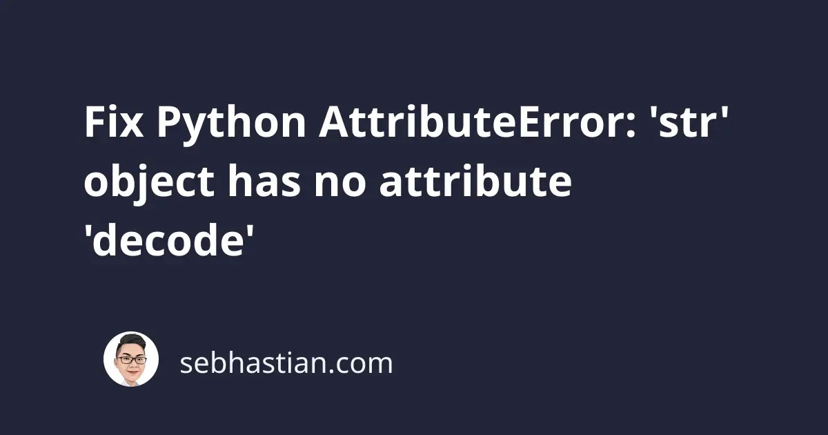 Fix Python AttributeError 'str' object has no attribute 'decode