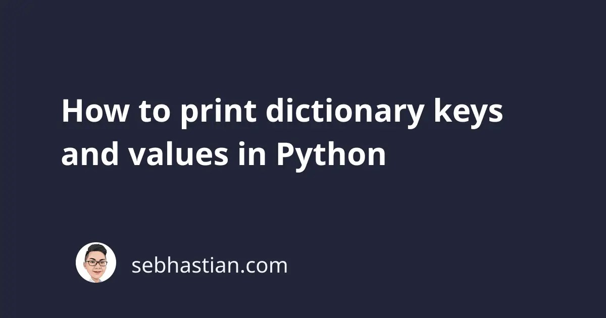 How to print dictionary keys and values in Python sebhastian