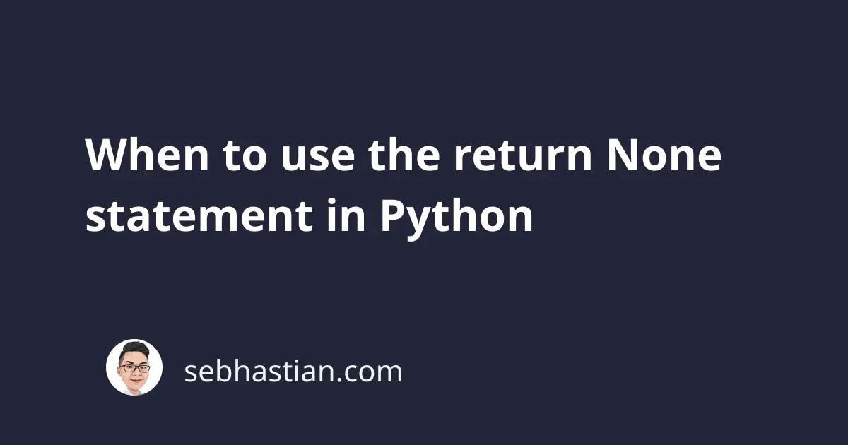 When to use the return None statement in Python sebhastian