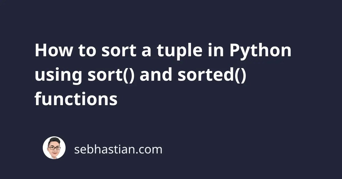 How to sort a tuple in Python using sort() and sorted() functions