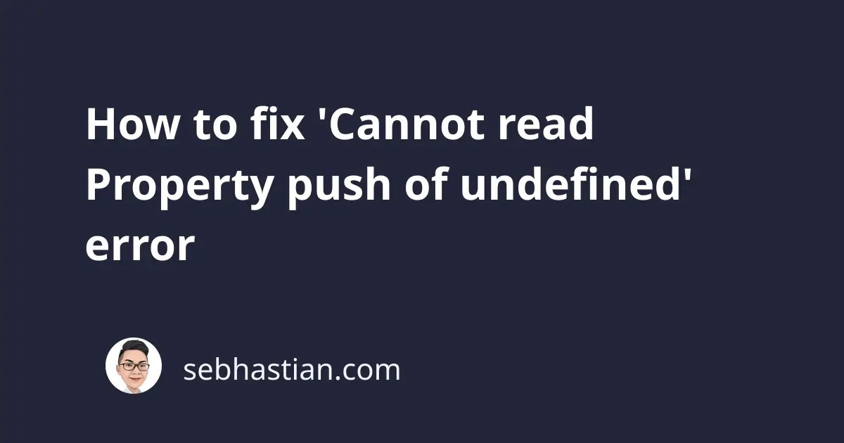 How to fix 'Cannot read Property push of undefined' error sebhastian