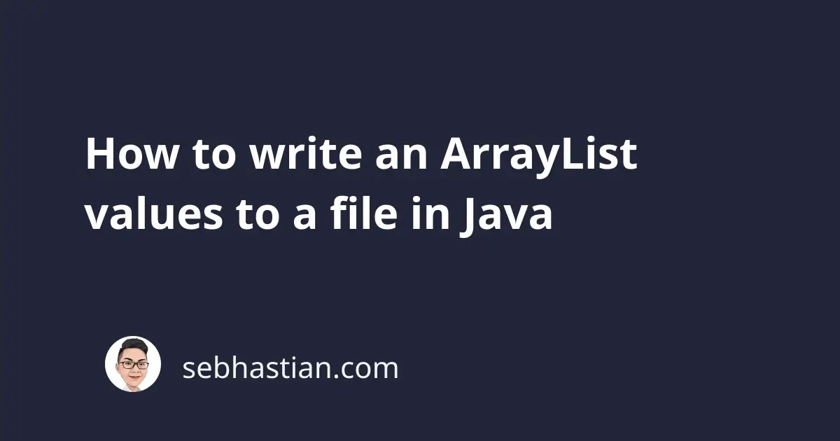 How to write an ArrayList values to a file in Java sebhastian