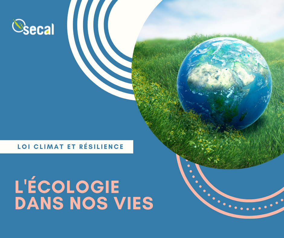 LOI CLIMAT ET RÉSILIENCE L’ÉCOLOGIE DANS NOS VIES Secal