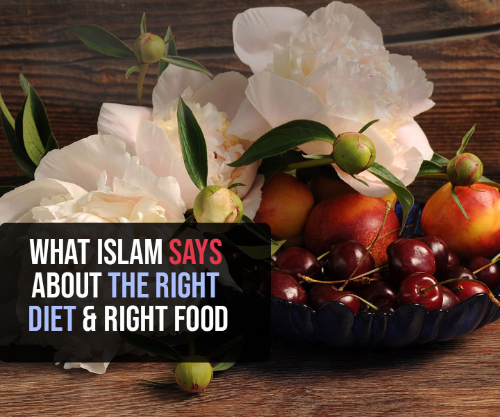 What Islam says about the Right Diet and Right Food