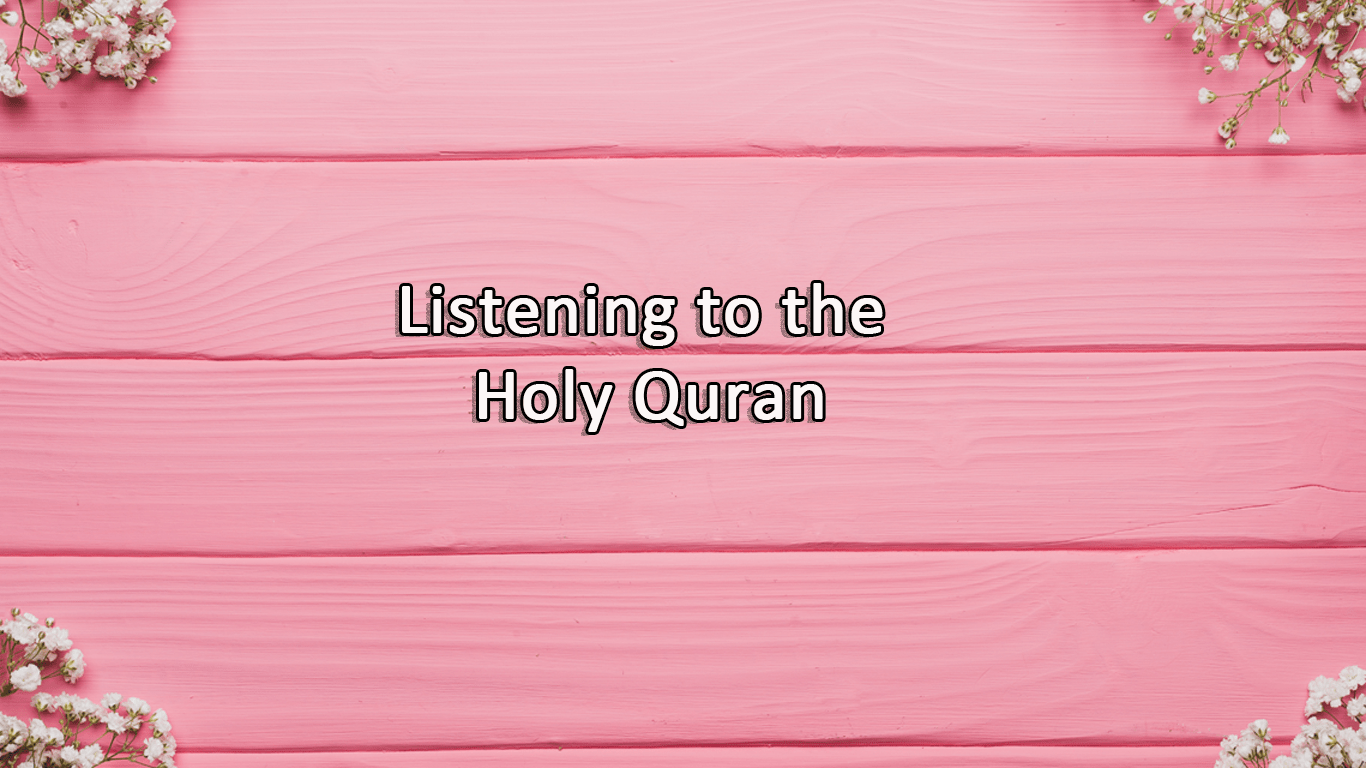 The importance of listening to the Holy Quran