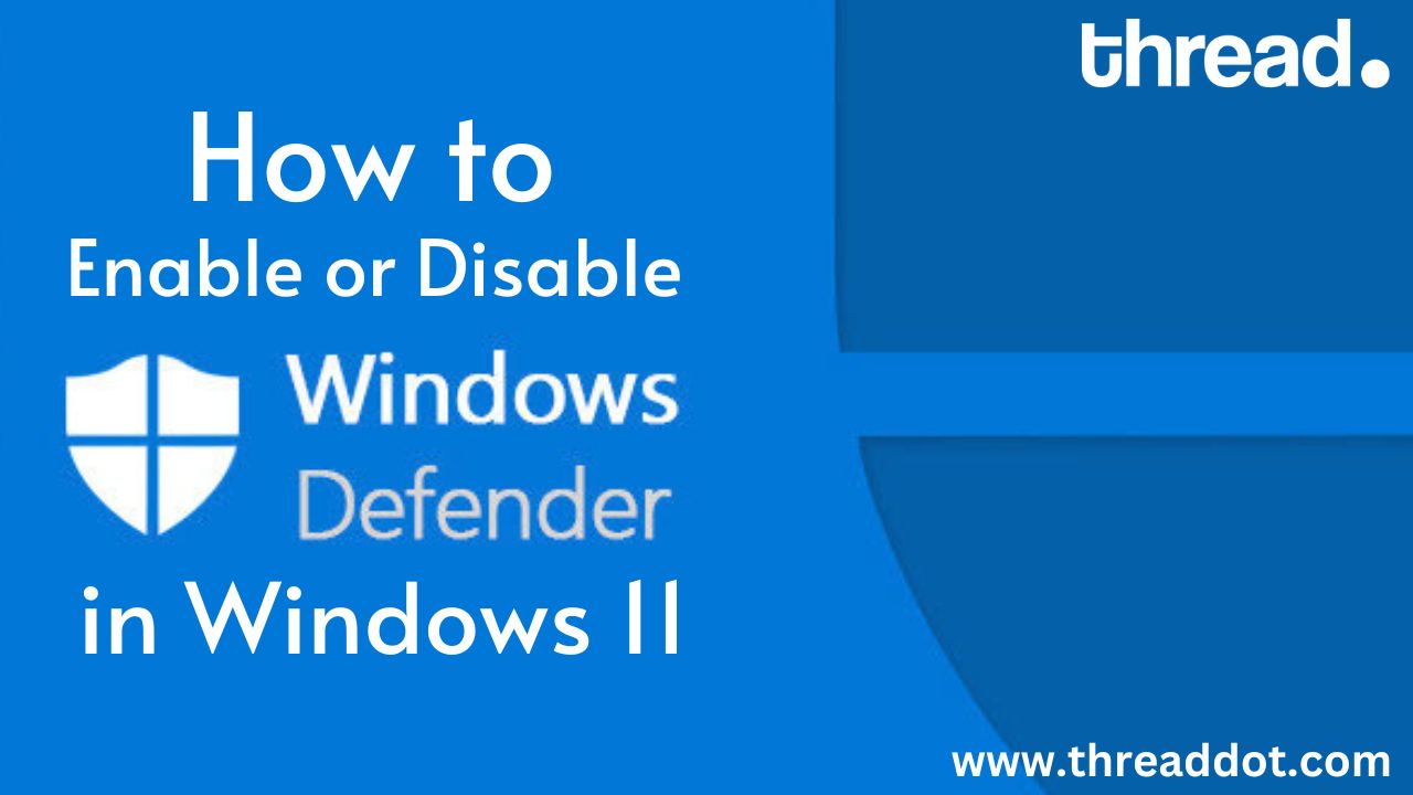 How to Enable or Disable Windows Defender in Windows 11
