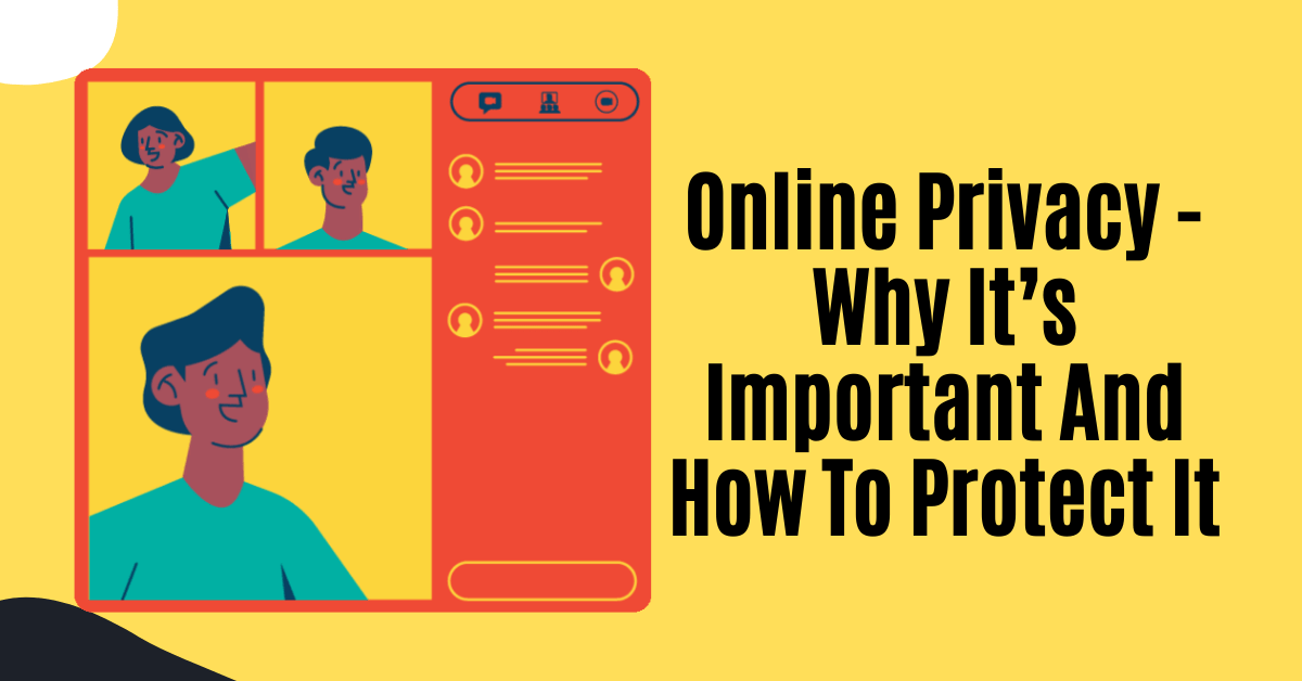 Online Privacy Why It’s Important And How To Protect It 🙂