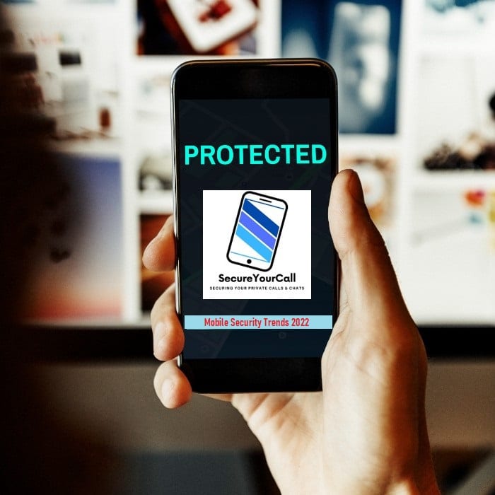 What Are the Top Mobile Security Trends For 2022?