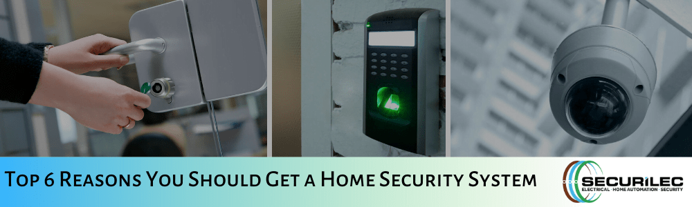 Top 6 Reasons You Should Get a Home Security System Securilec UK Ltd