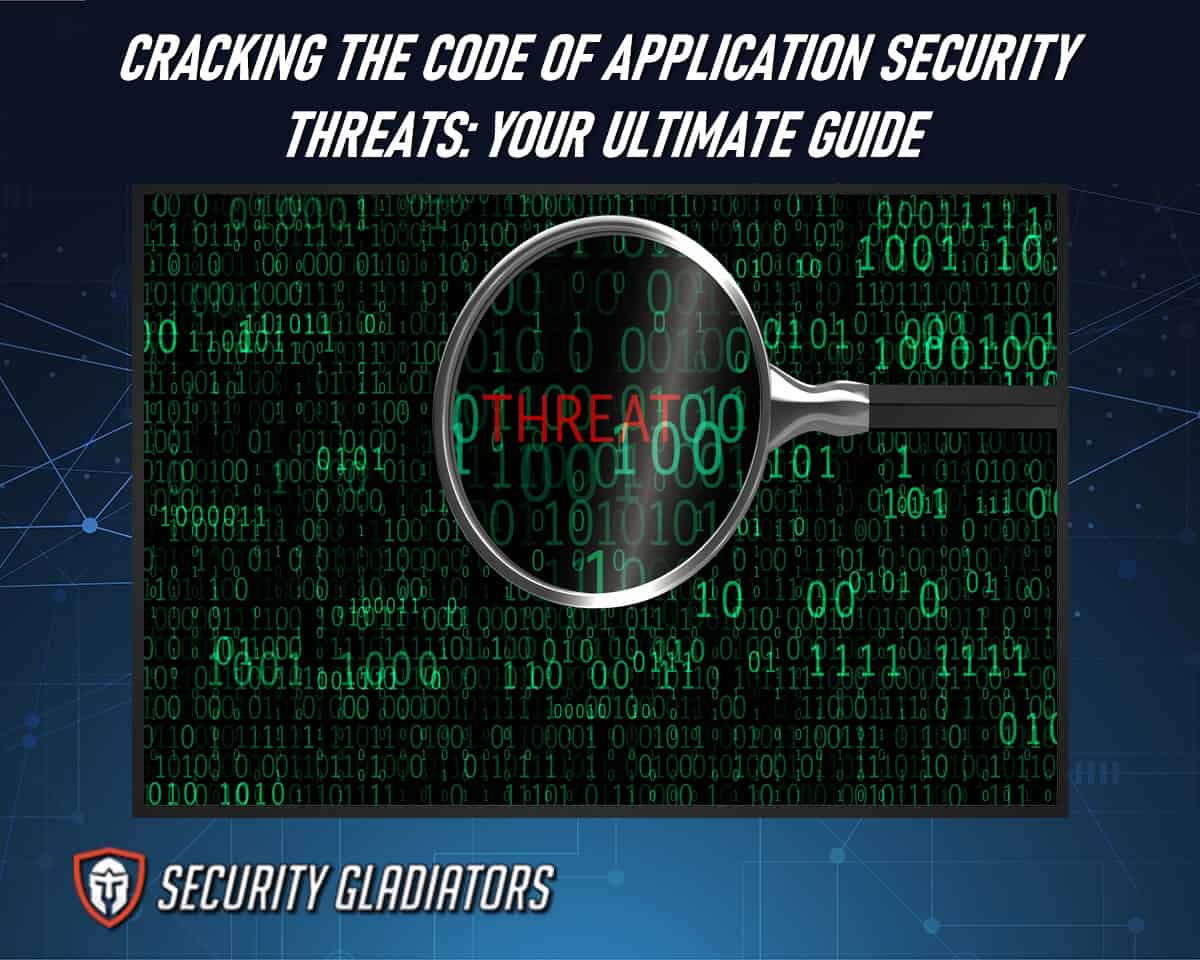 Cracking the Code of Application Security Threats Your Ultimate Guide