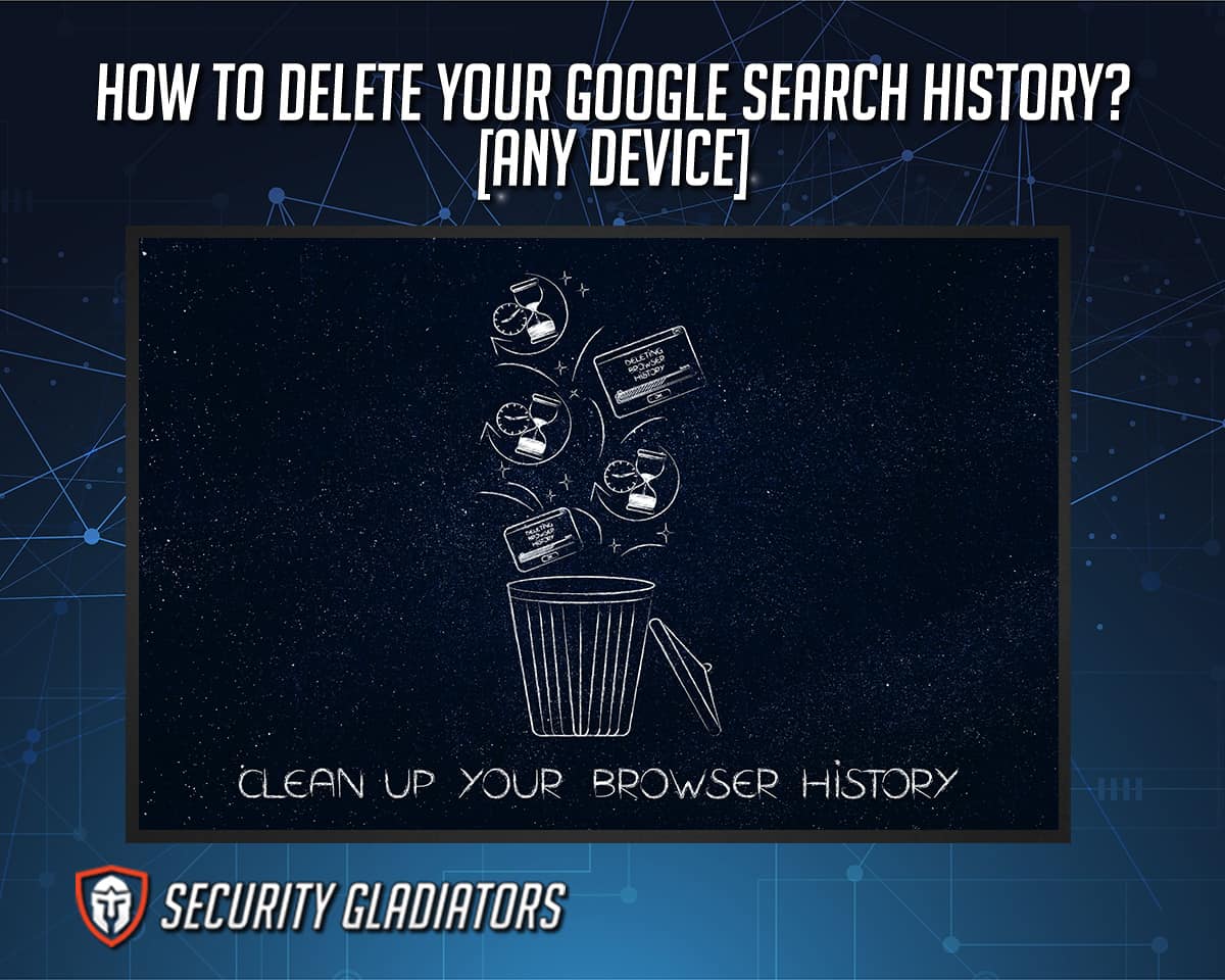 How to Delete Your Google Search History? [Any Device]