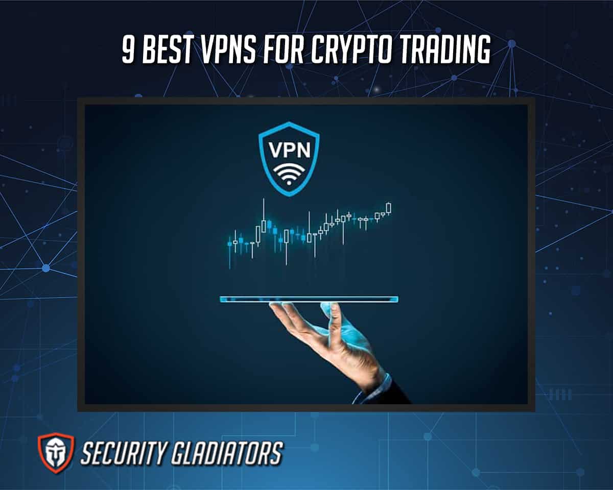 9 Best VPNs for Crypto Trading in 2022
