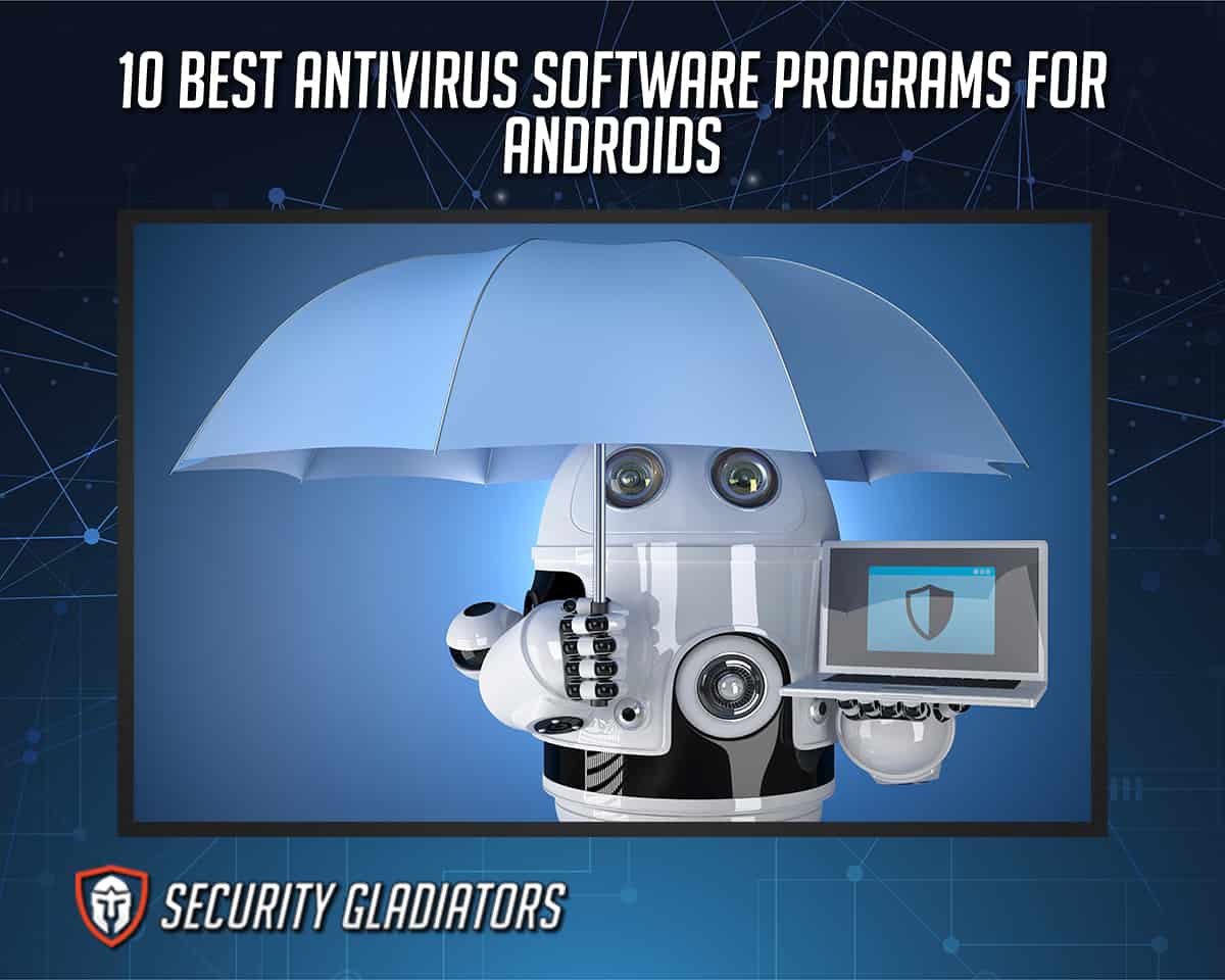 10 Best Antivirus Software Programs for Androids in 2021