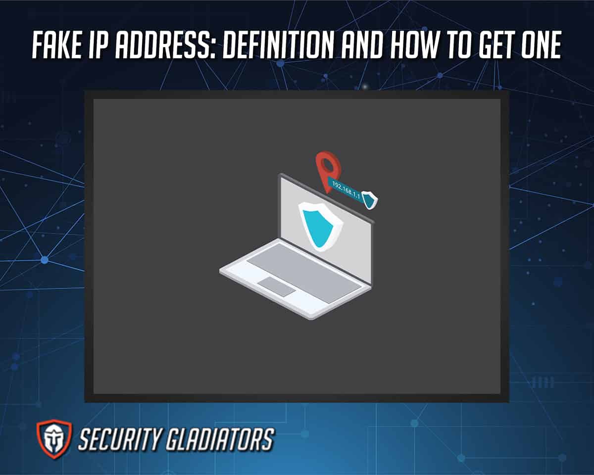 Fake IP Address Definition and How to Get One