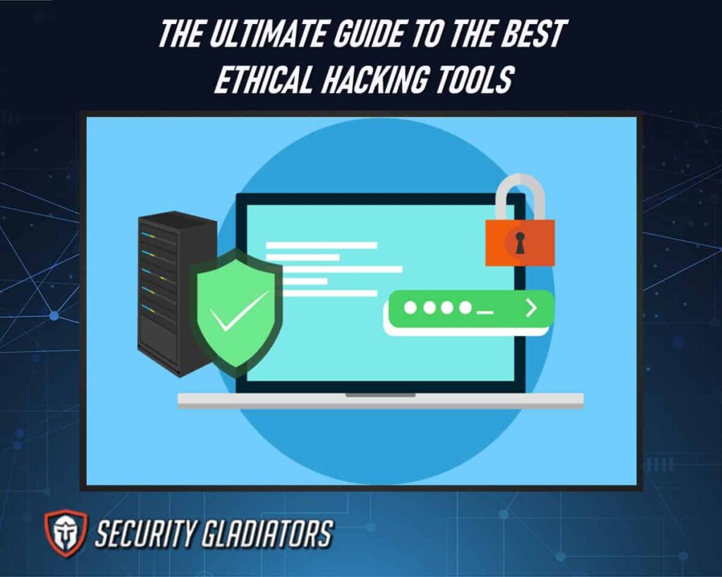 The Ultimate Guide to the 21 Best Ethical Hacking Tools 2023 and Beyond