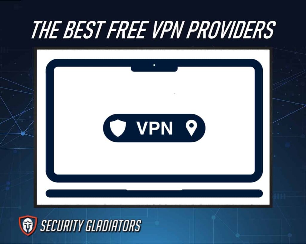 The Best Free VPN Providers for 2023 [100 Completely Free]