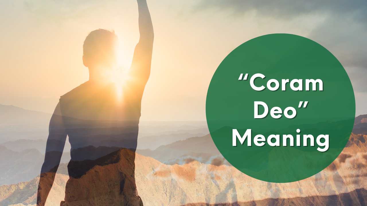 Coram Deo What does it Mean?