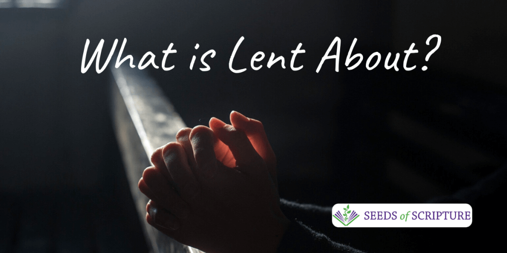 What is the Season of Lent About? Seeds of Scripture