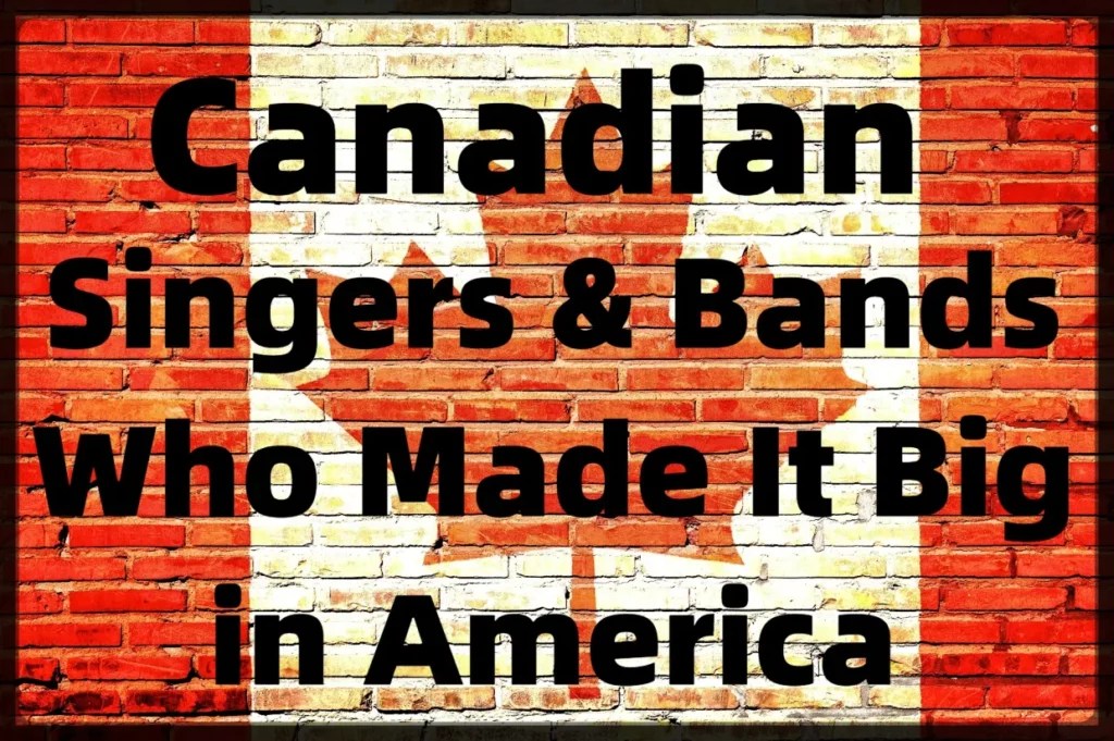 70 Canadian Singers and Bands Who Made It Big in America SEE ROCK