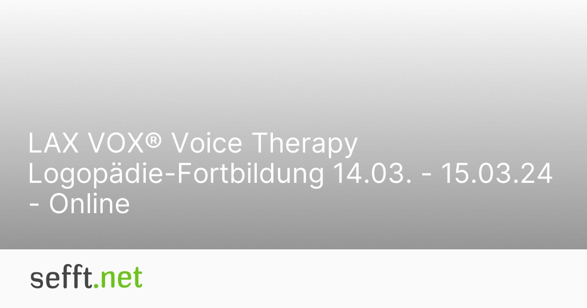 LAX VOX® Voice Therapy LogopädieFortbildung 14.03. 15.03.24 Online