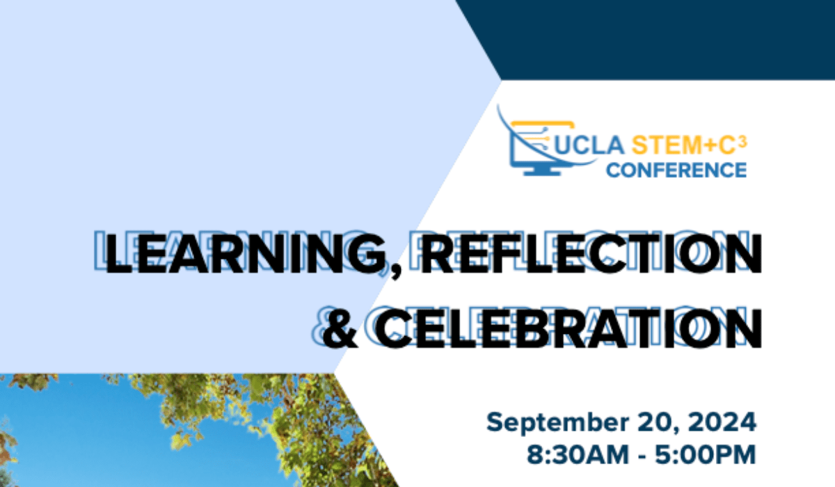 UCLA STEM+C3 Conference Learning, Reflection, & Celebration UCLA