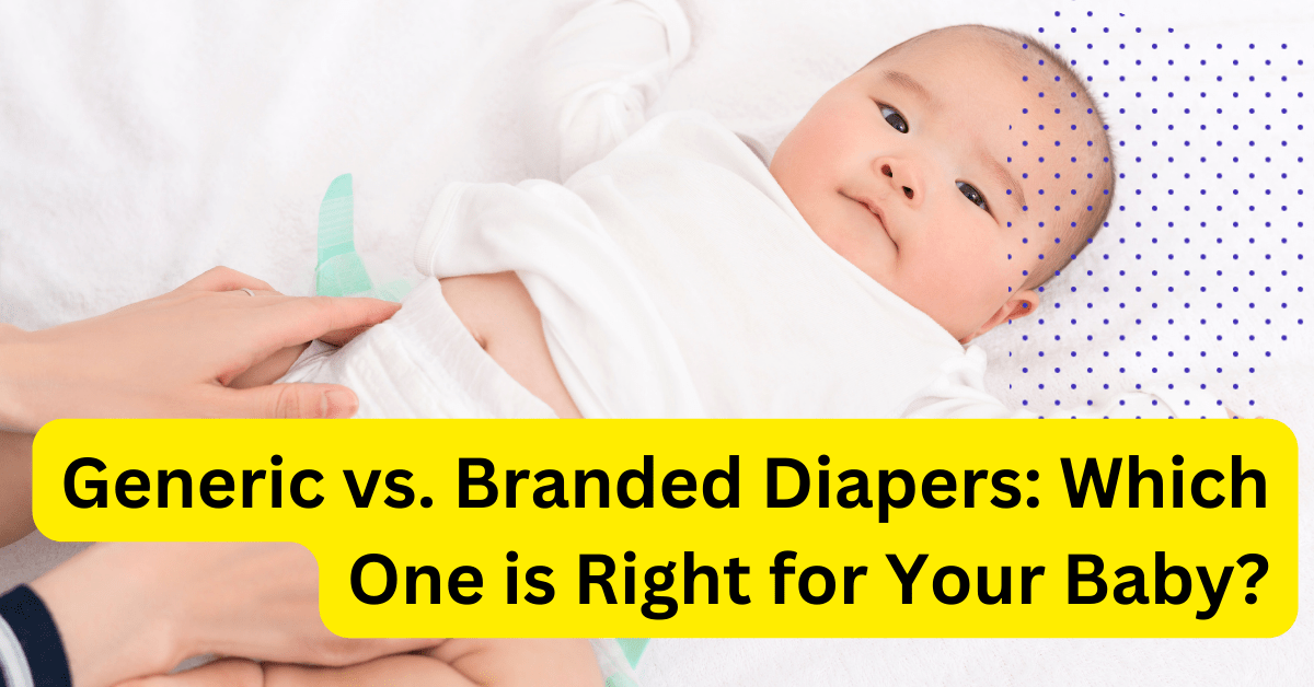 Generic vs. Branded Diapers Which One is Right for Your Baby?