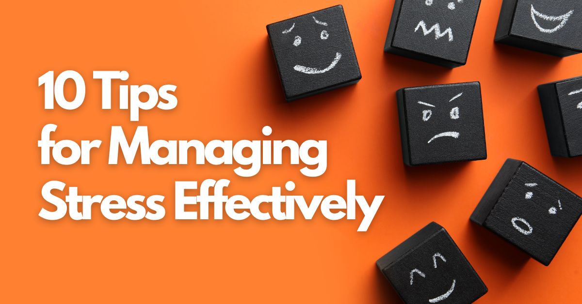 Managing Stress Effectively 10 Powerful Tips For A Balanced Life