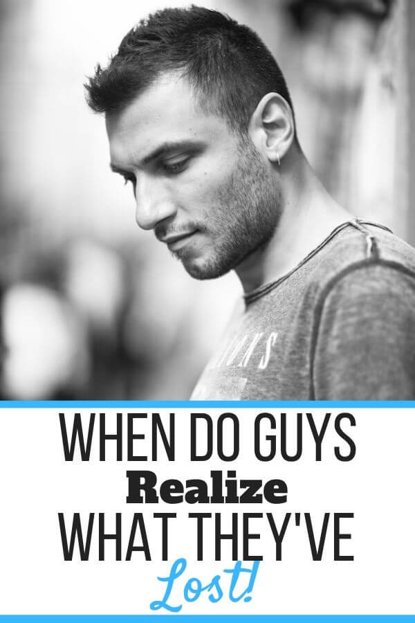 When Do Guys Realize What They Lost? (How You Can Tell!) Self