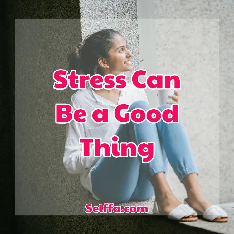 Stress Can Be a Good Thing? SELFFA