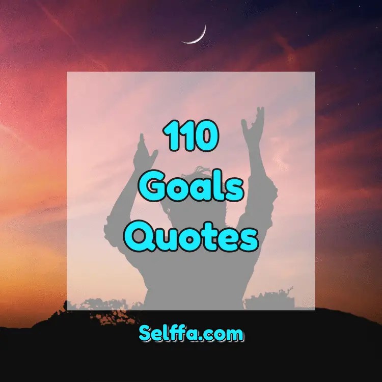 110 Goals Quotes and Sayings SELFFA