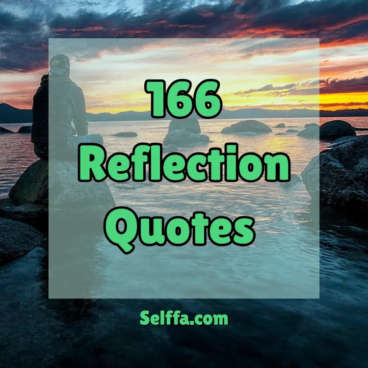 166 Reflection Quotes and Sayings SELFFA