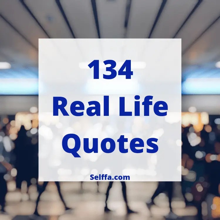 134 Real Life Quotes and Sayings SELFFA