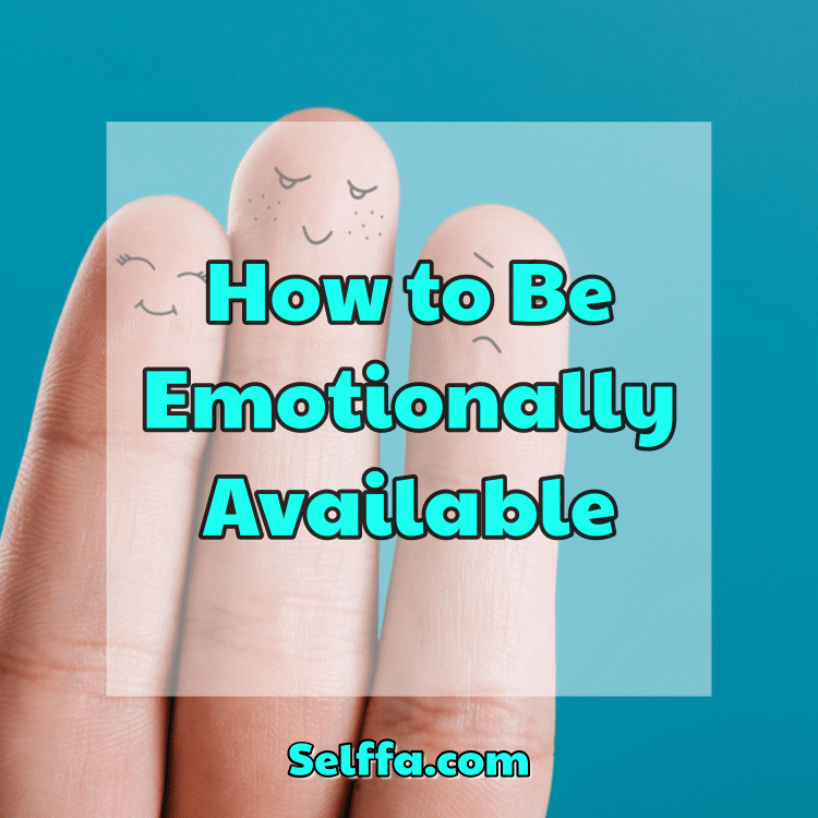 How to Be Emotionally Available SELFFA