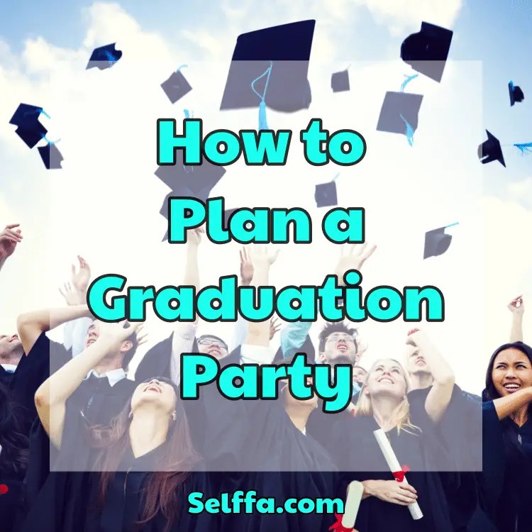 How To Plan a Graduation Party SELFFA