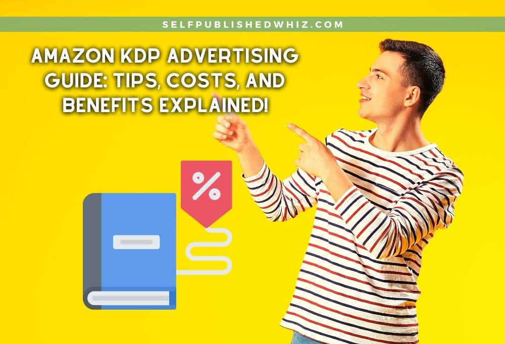 Amazon KDP Advertising Guide Tips, Costs, And Benefits Explained
