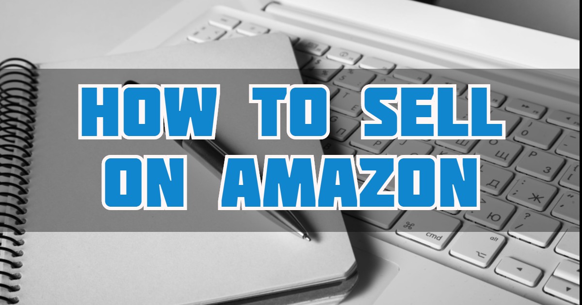 How to sell on Amazon Seller Essentials