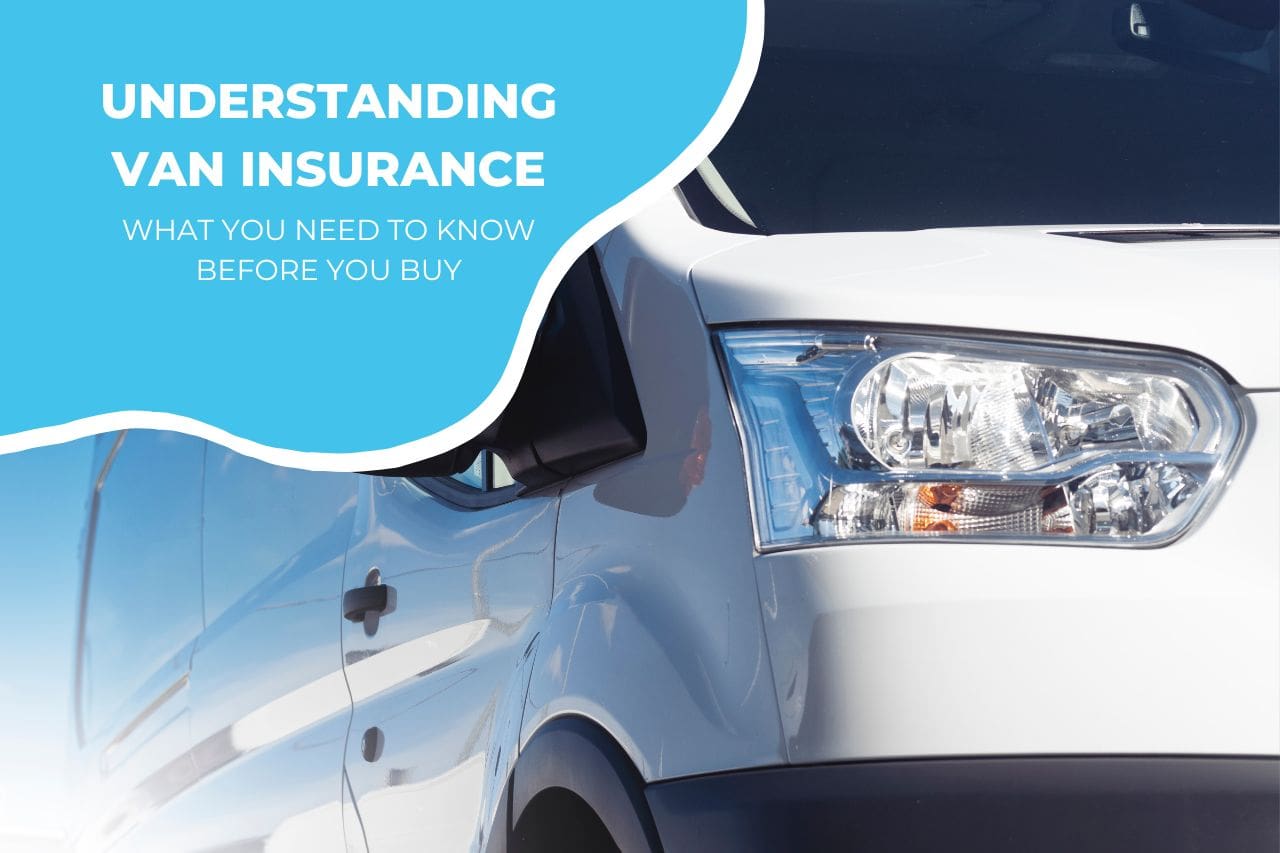 Understanding Van Insurance What You Need to Know Before You Buy