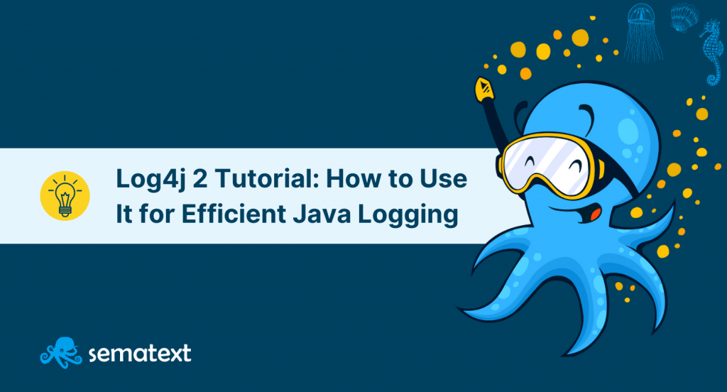 Log4j 2 Tutorial Configuration Example for Logging in Java Sematext