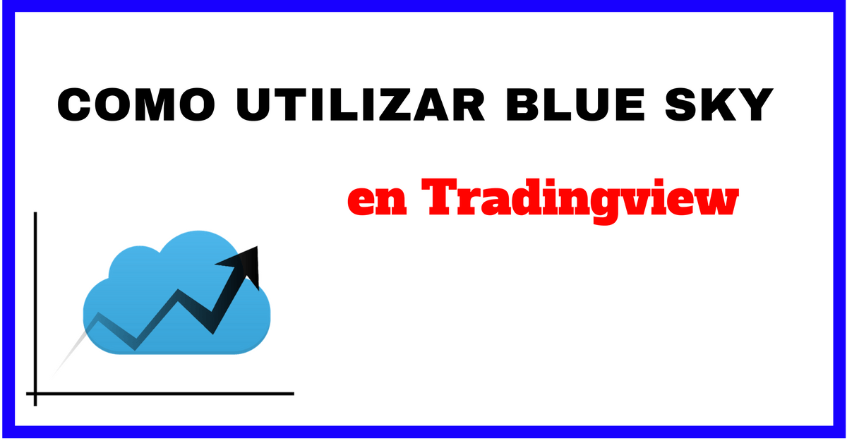 Blue sky Indicador para Tradingview Conviertete en un trader experto.