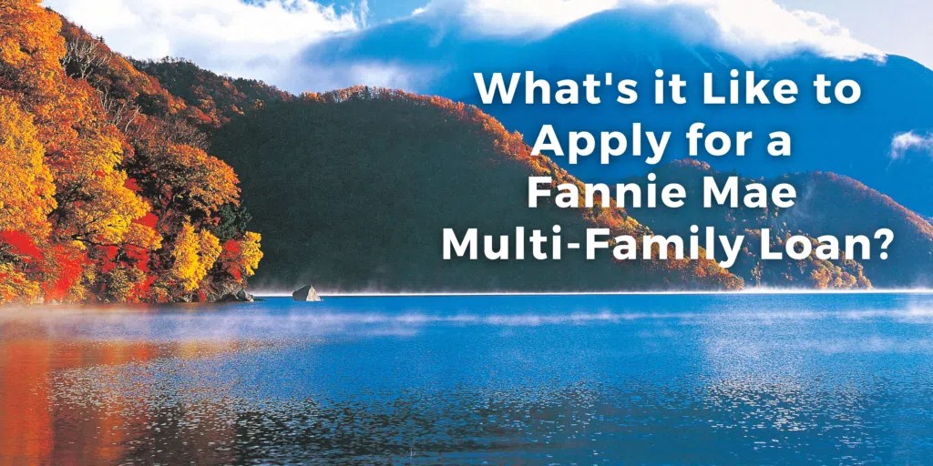What's it Like to Apply for a Fannie Mae Multifamily Loan? Semi