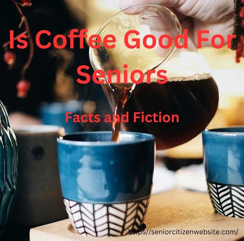 Is Coffee Good For Seniors? Pros And Cons.