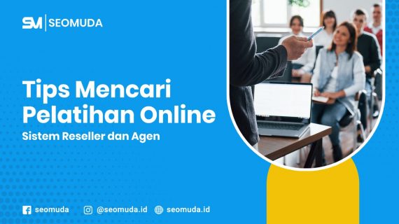Tips Mencari Pelatihan Online Sistem Reseller dan Agen SEOMuda
