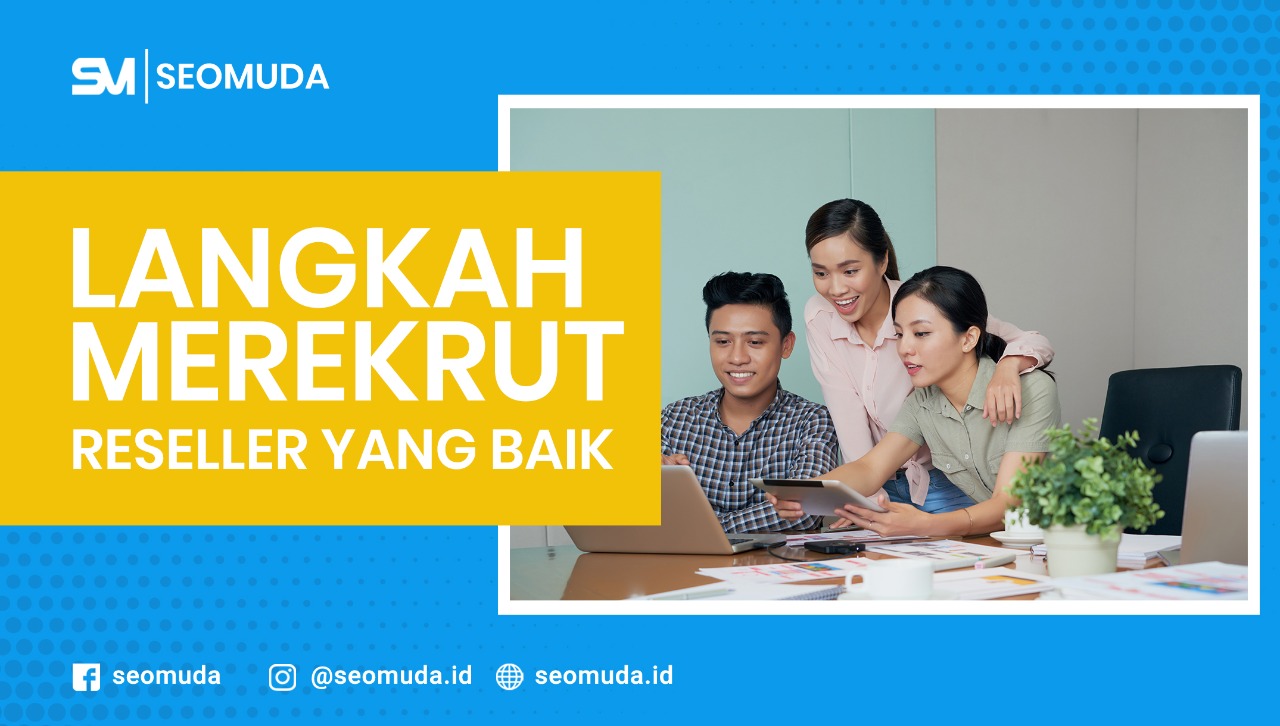 Langkah Merekrut Reseller yang Baik SEOMuda
