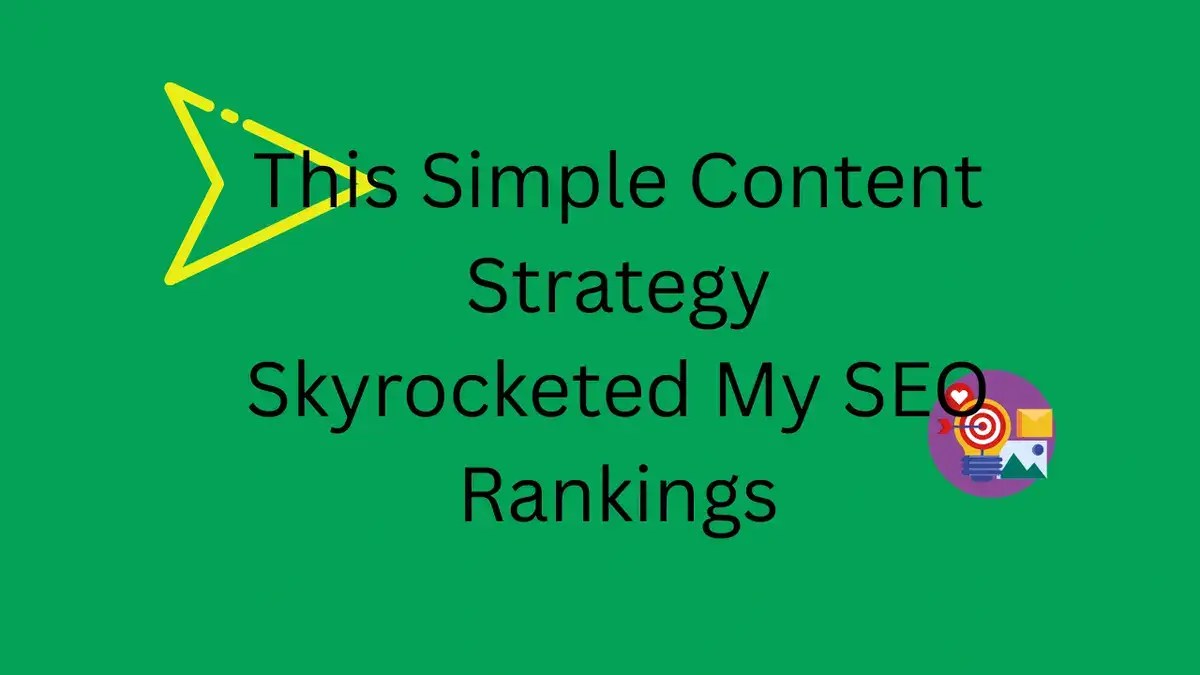 This Simple Content Strategy Skyrocketed My SEO Rankings
