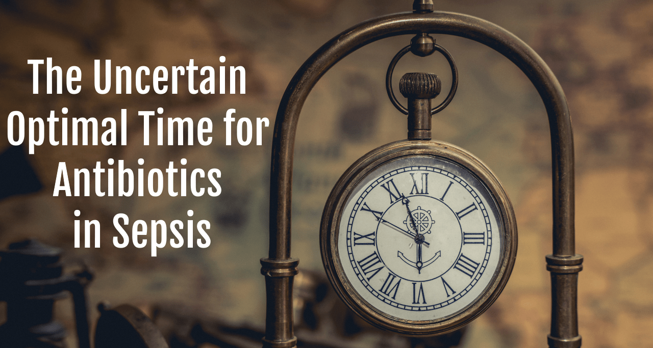 The Uncertain Optimal Time for Antibiotics in Sepsis Sepsis Program